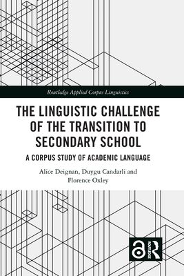 The Linguistic Challenge of the Transition to Secondary School: A Corpus Study of Academic Language - Deignan, Alice, and Candarli, Duygu, and Oxley, Florence