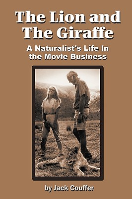 The Lion and the Giraffe: A Naturalist's Life in the Movie Business - Couffer, Jack