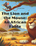 The Lion and The Mouse: An African Fable