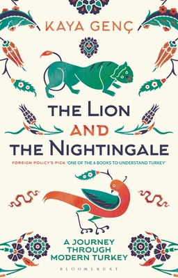 The Lion and the Nightingale: A Journey Through Modern Turkey - Gen, Kaya