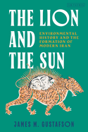 The Lion and the Sun: Environmental History and the Formation of Modern Iran.