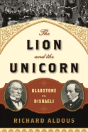 The Lion and the Unicorn: Gladstone vs. Disraeli - Aldous, Richard