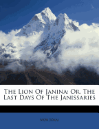 The Lion of Janina: Or, the Last Days of the Janissaries