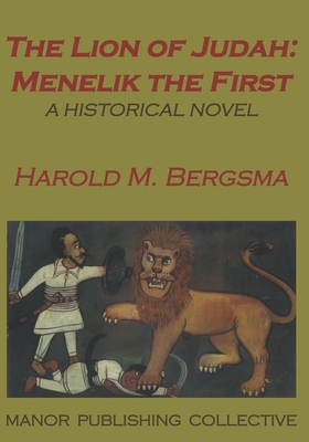 The Lion of Judah: Menelik the First: A Historical Novel - Collective, Manor Publishing, and Baker, Sunny (Editor), and Bergsma, Harold M