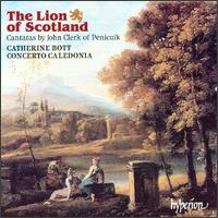 The Lion of Scotland: Cantatas by John Clerk of Penicuick - Carolyn Sparey-Gillies (violin); Catherine Bott (soprano); Concerto Caledonia