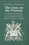 The Lion on the Freeway: A Thematic Introduction to Contemporary South African Literature in English