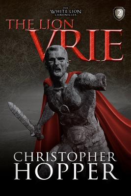 The Lion Vrie: The White Lion Chronciles, Book 2 - Hopper, Christopher