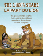 The Lion's Share - English Animal Idioms (French-English): La Part du Lion (franais - anglais)