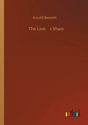 The Lion's Share - Bennett, Arnold