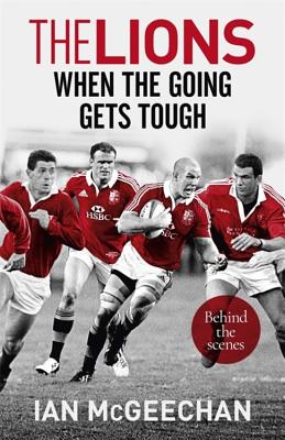 The Lions: When the Going Gets Tough: Behind the scenes - McGeechan, Ian