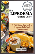 The Lipedema Dietary Guide: A Nutritional Approach to Symptom Relief and Empowerment