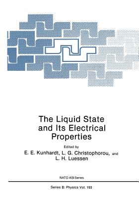 The Liquid State and Its Electrical Properties - Kunhardt, E.E., and Christophorou, L.G., and Luessen, L.H.