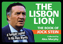 The Lisbon Lion: The Book of Jock Stein