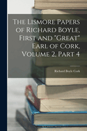The Lismore Papers of Richard Boyle, First and "Great" Earl of Cork, Volume 2, part 4