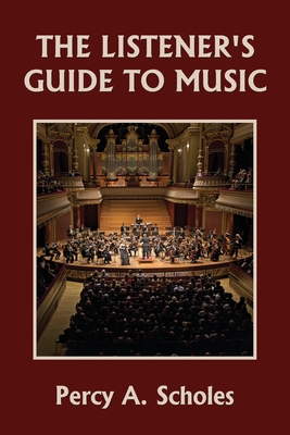 The Listener's Guide to Music (Yesterday's Classics) - Scholes, Percy a
