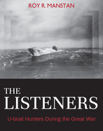 The Listeners: U-Boat Hunters During the Great War