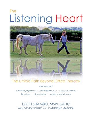 The Listening Heart: The Limbic Path Beyond Office Therapy - Shambo, Msw Lmhc Leigh, and Young, David, and Madera, Catherine