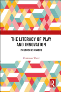 The Literacy of Play and Innovation: Children as Makers