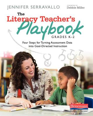 The Literacy Teacher's Playbook, Grades K-2: Four Steps for Turning Assessment Data Into Goal-Directed Instruction - Serravallo, Jennifer