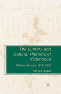 The Literary and Cultural Rhetoric of Victimhood: Western Europe, 1970-2005