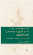 The Literary and Cultural Rhetoric of Victimhood: Western Europe, 1970-2005