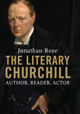 The Literary Churchill - Rose, Jonathan