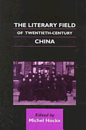 The Literary Field of Twentieth-century China - Hockx, Michel (Editor)