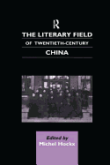 The Literary Field of Twentieth Century China