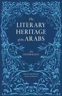 The Literary Heritage of the Arabs: An Anthology