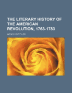 The Literary History of the American Revolution, 1763-1783, Volume 1