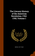 The Literary History of the American Revolution, 1763-1783, Volume 1