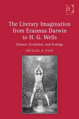 The Literary Imagination from Erasmus Darwin to H.G. Wells: Science, Evolution, and Ecology - Page, Michael R