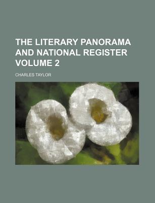 The Literary Panorama and National Register Volume 2 - Taylor, Charles