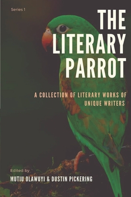The Literary Parrot: series one - Pickering, Dustin (Editor), and Olawuyi, Mutiu (Editor), and Corner, Literary