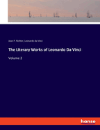 The Literary Works of Leonardo Da Vinci: Volume 2