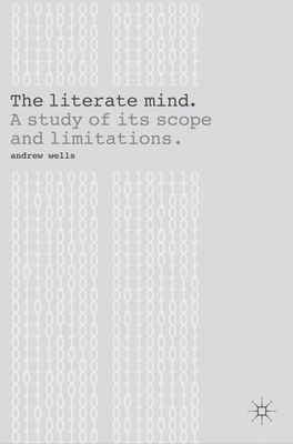 The Literate Mind: A Study of Its Scope and Limitations - Wells, Andy