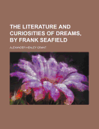 The Literature and Curiosities of Dreams, by Frank Seafield