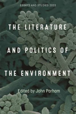 The Literature and Politics of the Environment - Parham, John, Professor (Editor), and Castle, Nora (Contributions by), and Frost, Mark, Dr. (Contributions by)