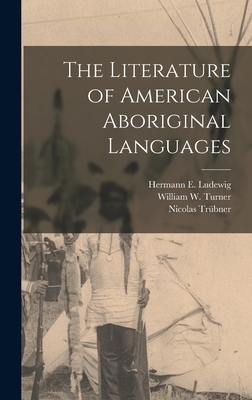 The Literature of American Aboriginal Languages [microform] - Ludewig, Hermann E (Hermann Ernest) (Creator), and Turner, William W (William Wadden) (Creator), and Trbner, Nicolas 1817-1884