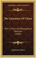 The Literature of China: With Critical and Biographical Sketches (1899)