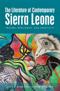 The Literature of Contemporary Sierra Leone: Trauma, Resilience, and Creativity