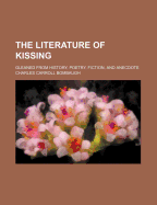 The Literature of Kissing: Gleaned from History, Poetry, Fiction, and Anecdote