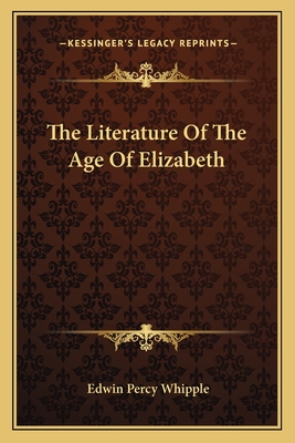 The Literature Of The Age Of Elizabeth - Whipple, Edwin Percy