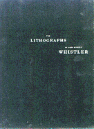 The Lithographs of James McNeill Whistler: A Catologue Raisonne