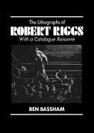The Lithographs of Robert Riggs: With a Catalogue Raisonne - Bassham, Ben L