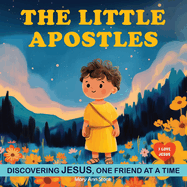 The Little Apostles: Discovering Jesus with the 12 Apostles. Children Religious Book. God Book for Kids