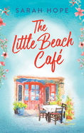 The Little Beach Caf: An uplifting, heartwarming romance from Sarah Hope