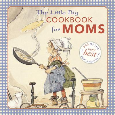 The Little Big Cookbook for Moms - Wong, Alice (Editor), and Tabori Fried, Natasha (Editor)