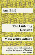 The Little Big Decision / Mala Velika Odluka: A Mini Novel with Vocabulary Section for Learners of Croatian
