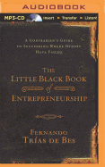 The Little Black Book of Entrepreneurship: A Contrarian's Guide to Succeeding Where Others Have Failed
